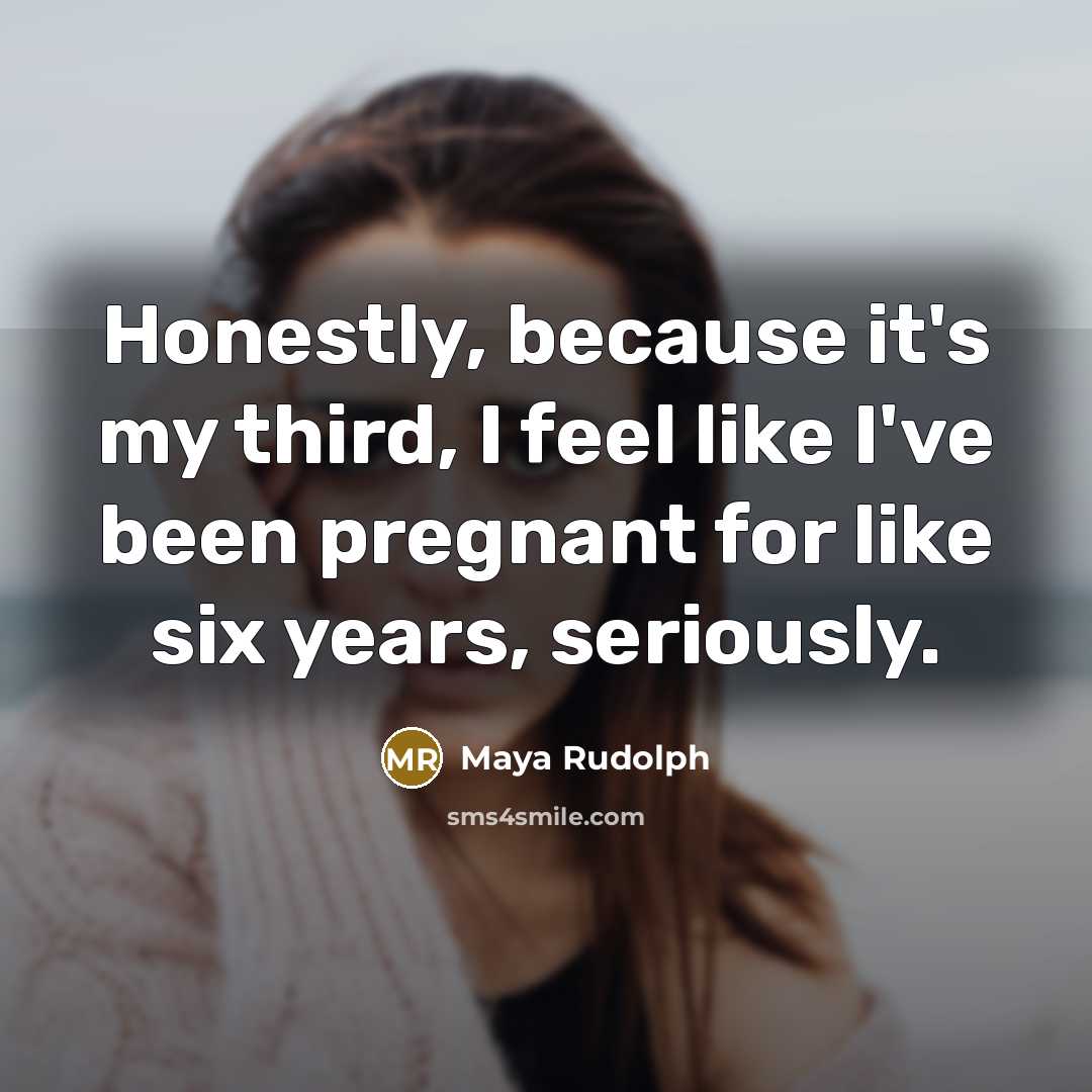 “Honestly, because it's my third, I feel like I've been…” quote by Maya Rudolph