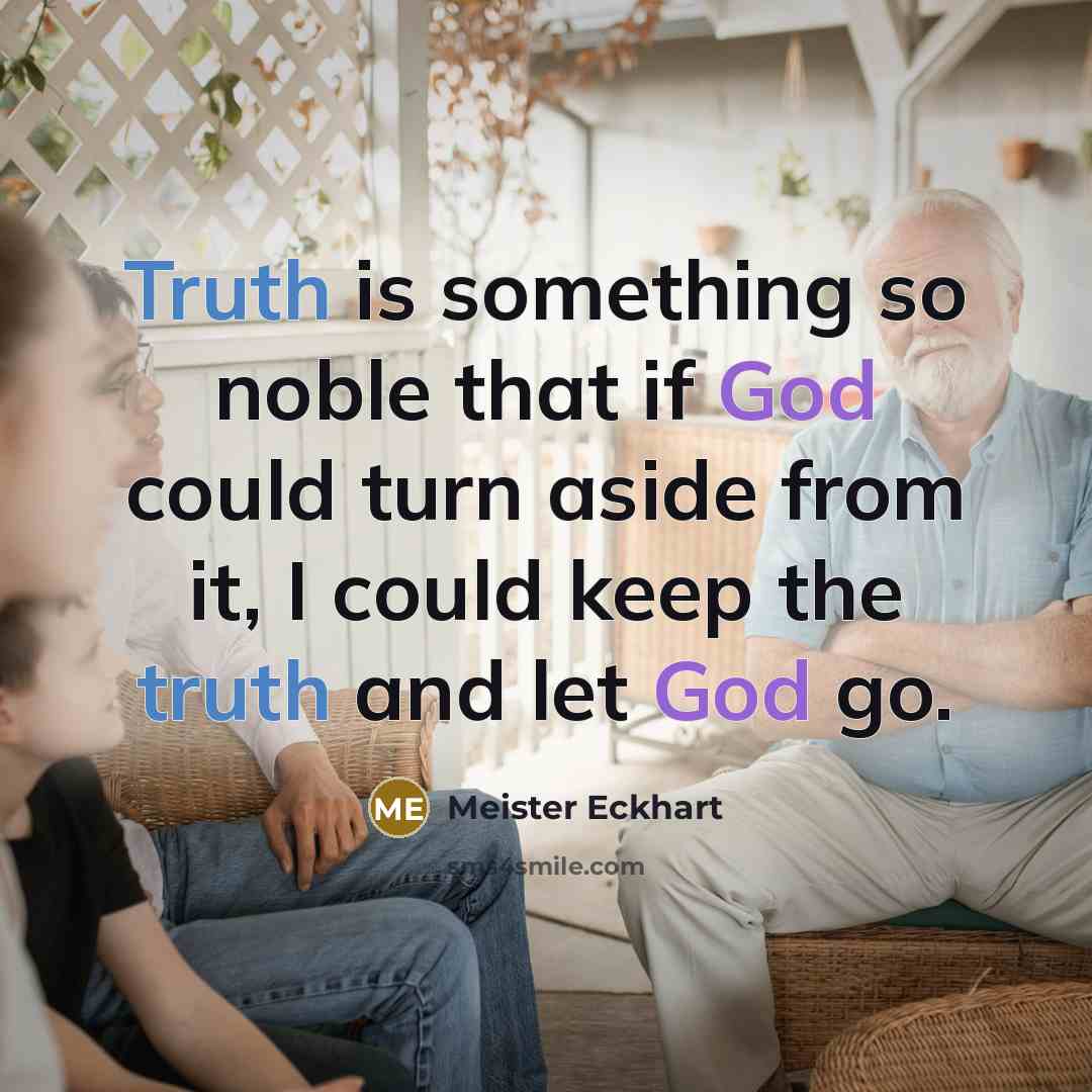 “Truth is something so noble that if God could turn…” quote by Meister Eckhart