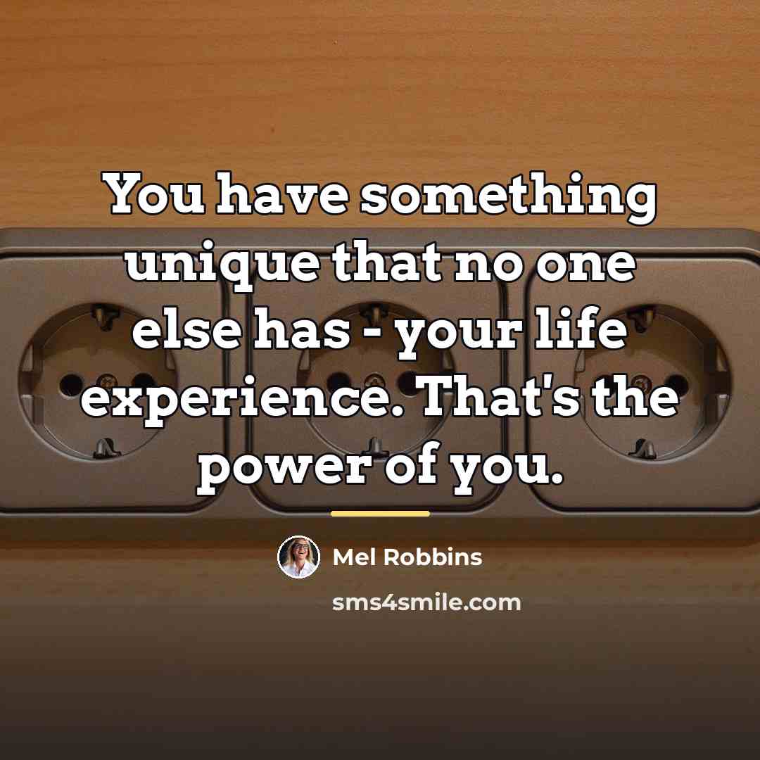 “You have something unique that no one else has -…” quote by Mel Robbins