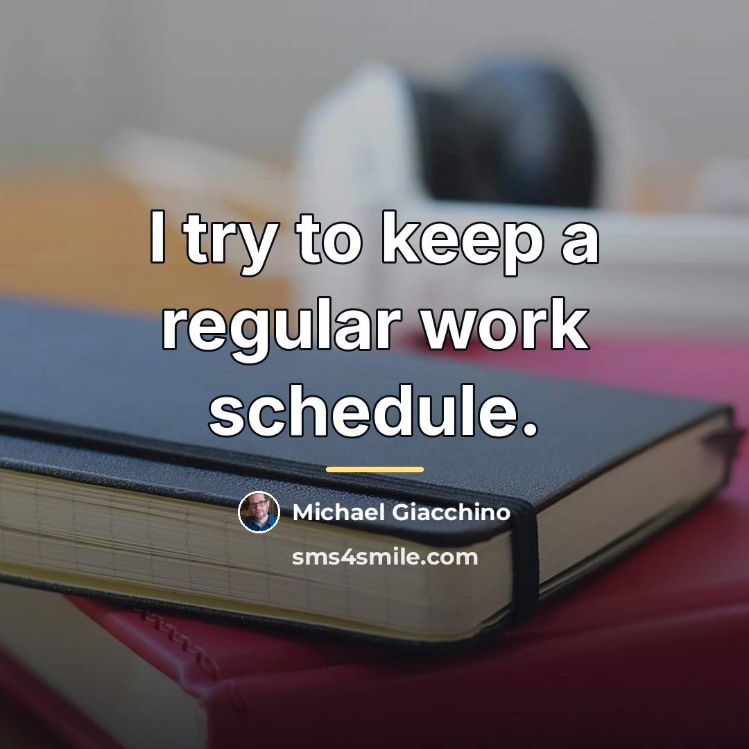 “I try to keep a regular work schedule.…” quote by Michael Giacchino