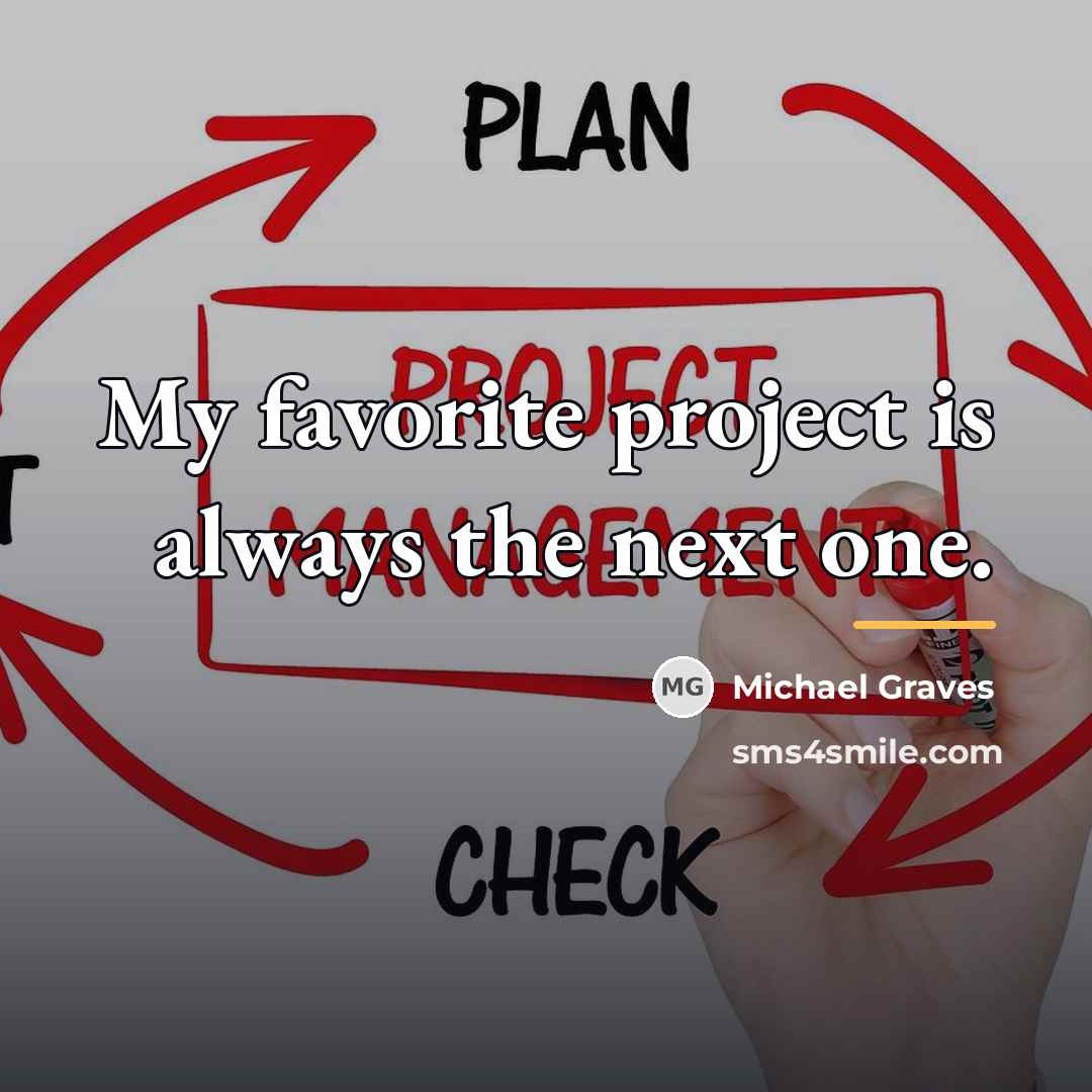 “My favorite project is always the next one.…” quote by Michael Graves