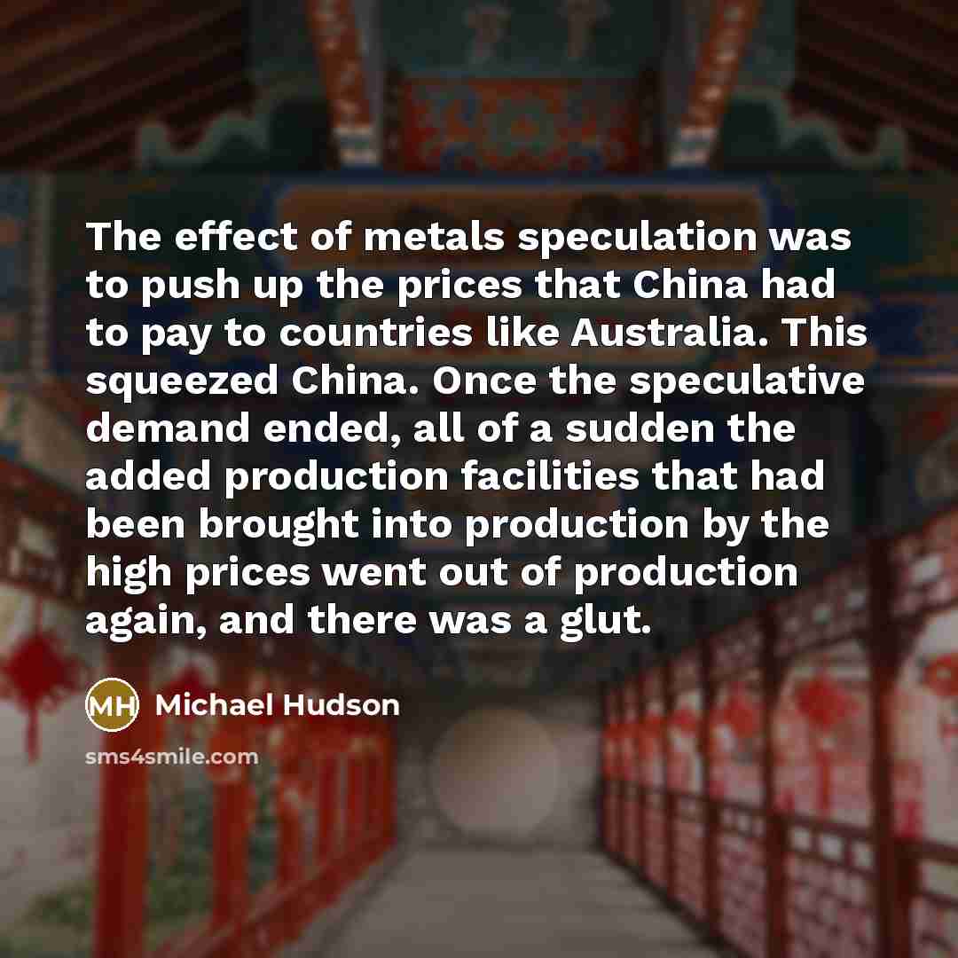 “The effect of metals speculation was to push up the…” quote by Michael Hudson
