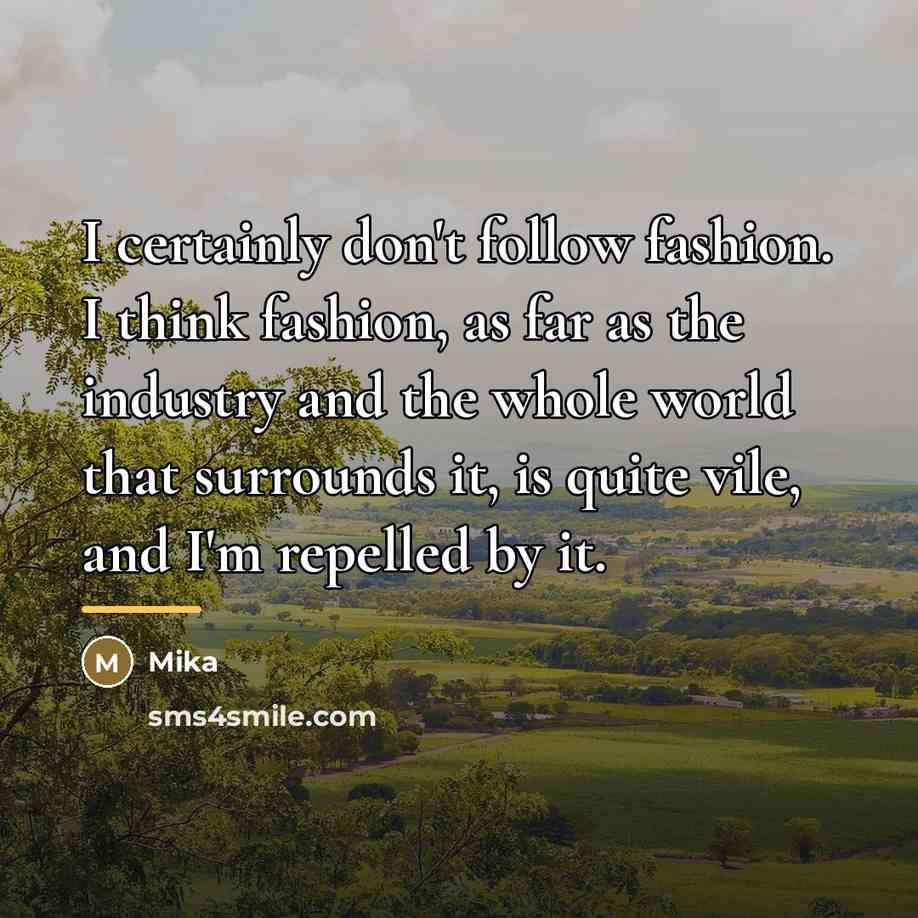 “I certainly don't follow fashion. I think fashion, as far…” quote by Mika