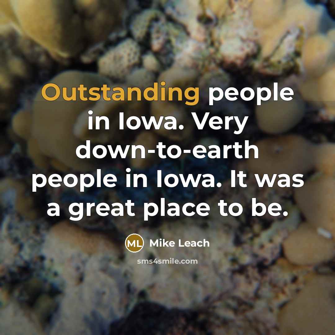 “Outstanding people in Iowa. Very down-to-earth people in Iowa. It…” quote by Mike Leach