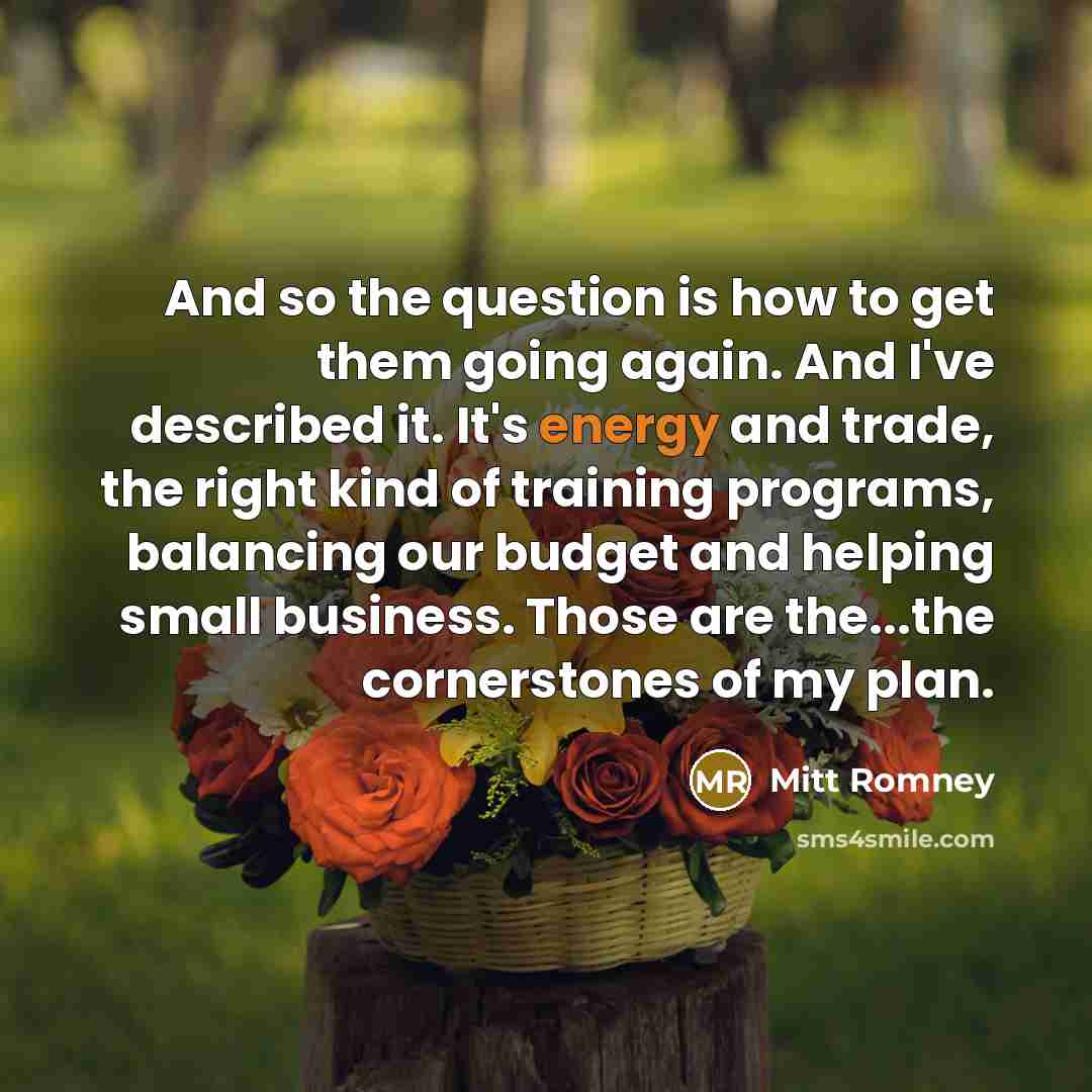 “And so the question is how to get them going…” quote by Mitt Romney