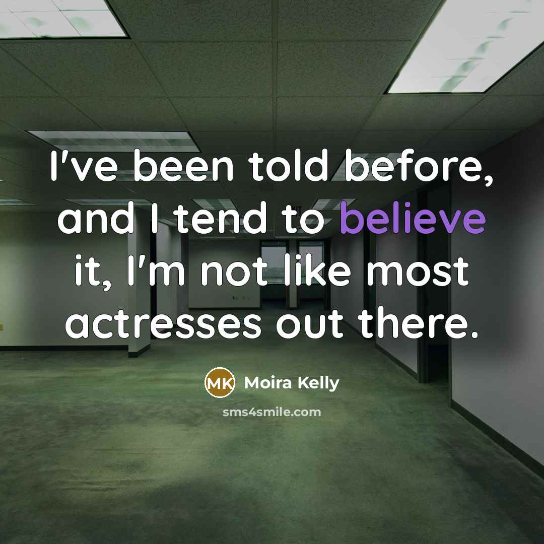 “I've been told before, and I tend to believe it,…” quote by Moira Kelly
