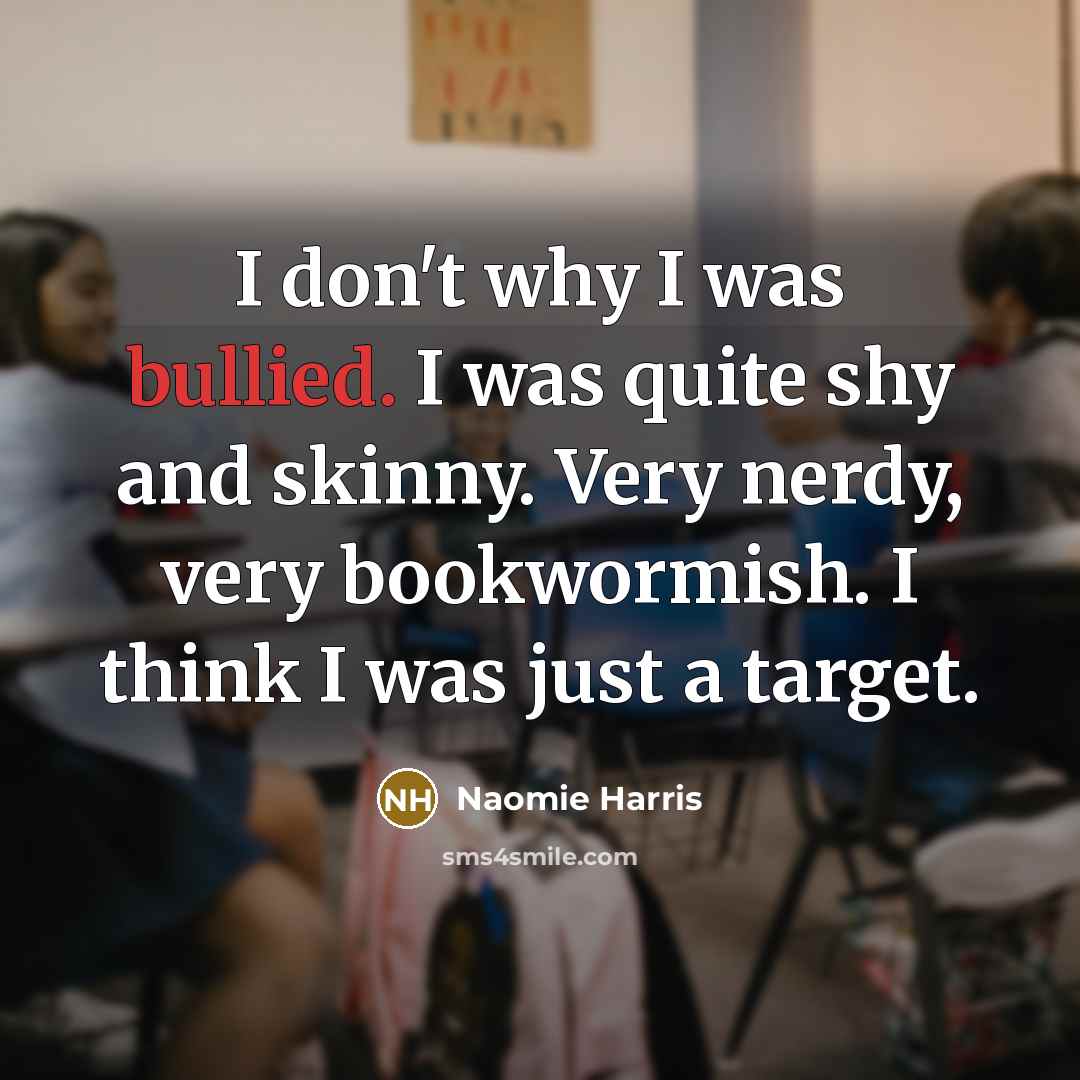 “I don't why I was bullied. I was quite shy…” quote by Naomie Harris
