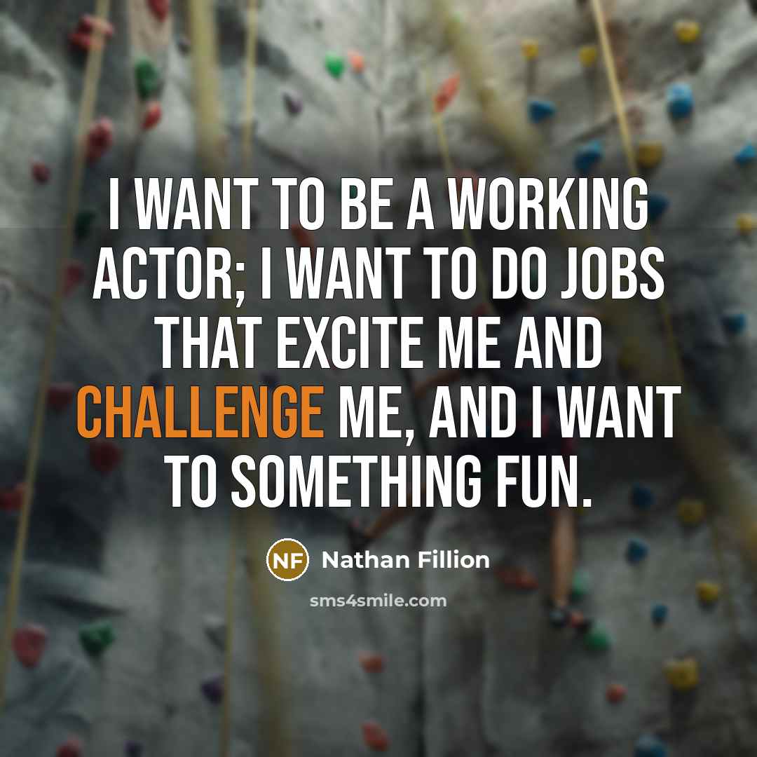 “I want to be a working actor; I want to…” quote by Nathan Fillion