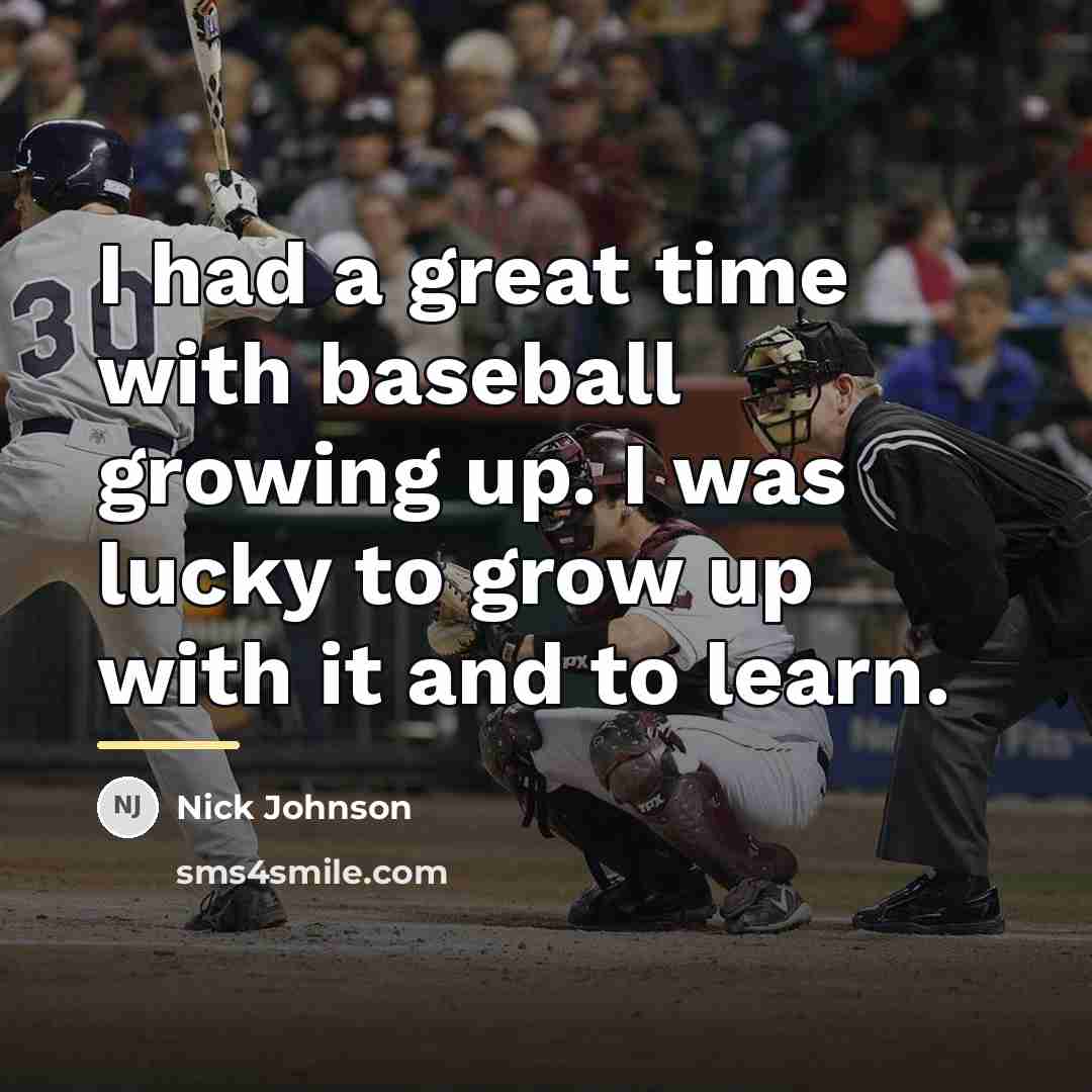 “I had a great time with baseball growing up. I…” quote by Nick Johnson