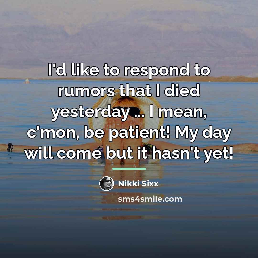 “I'd like to respond to rumors that I died yesterday…” quote by Nikki Sixx