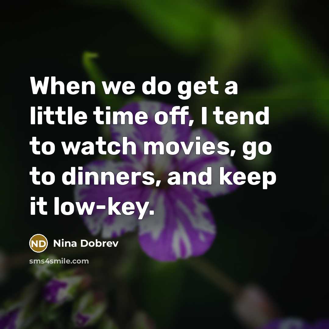 “When we do get a little time off, I tend…” quote by Nina Dobrev