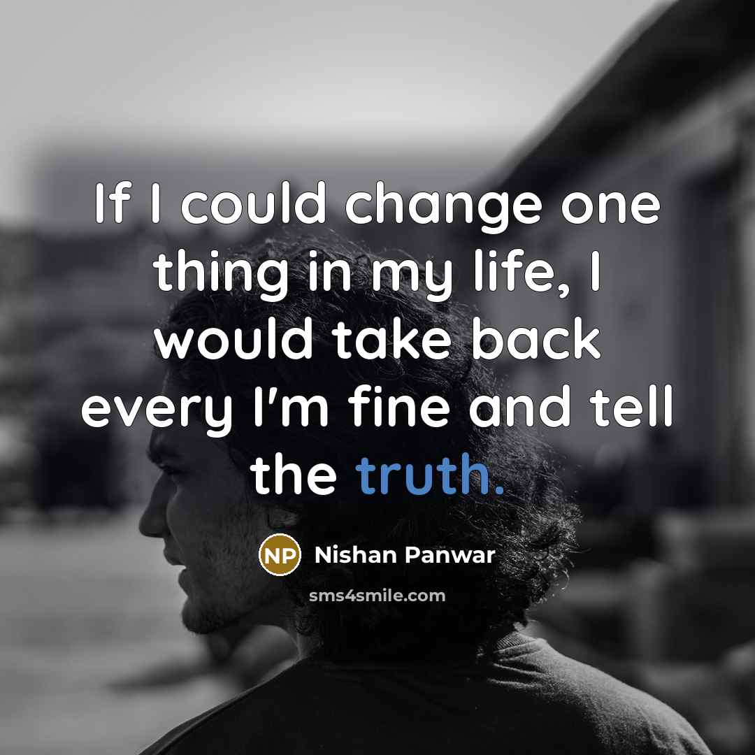 “If I could change one thing in my life, I…” quote by Nishan Panwar