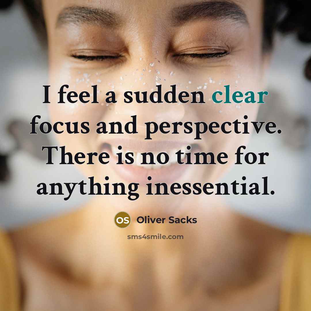 “I feel a sudden clear focus and perspective. There is…” quote by Oliver Sacks