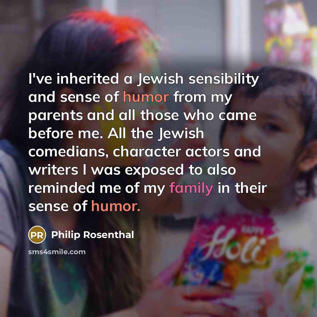 “I've inherited a Jewish sensibility and sense of humor from…” quote by Philip Rosenthal