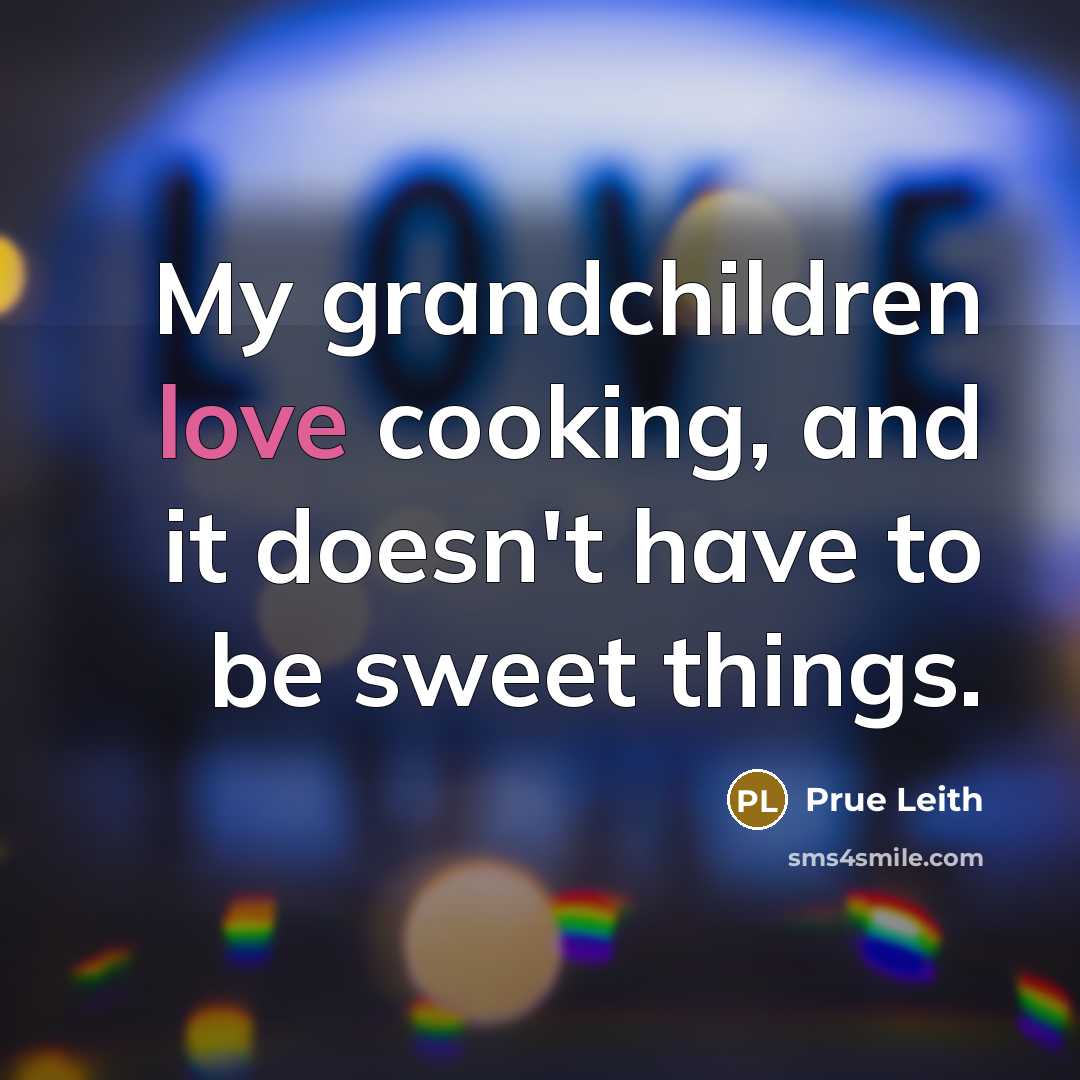 “My grandchildren love cooking, and it doesn't have to be…” quote by Prue Leith