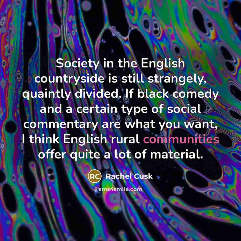 “Society in the English countryside is still strangely, quaintly divided.…” quote by Rachel Cusk