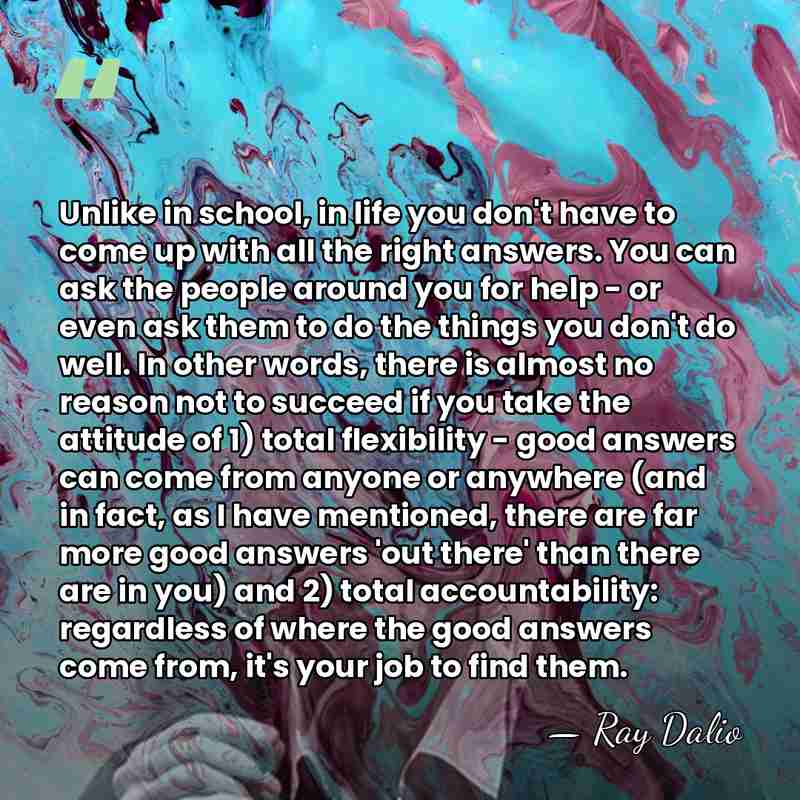 Unlike in school, in life you don't have to come up with&hellip; - Ray Dalio