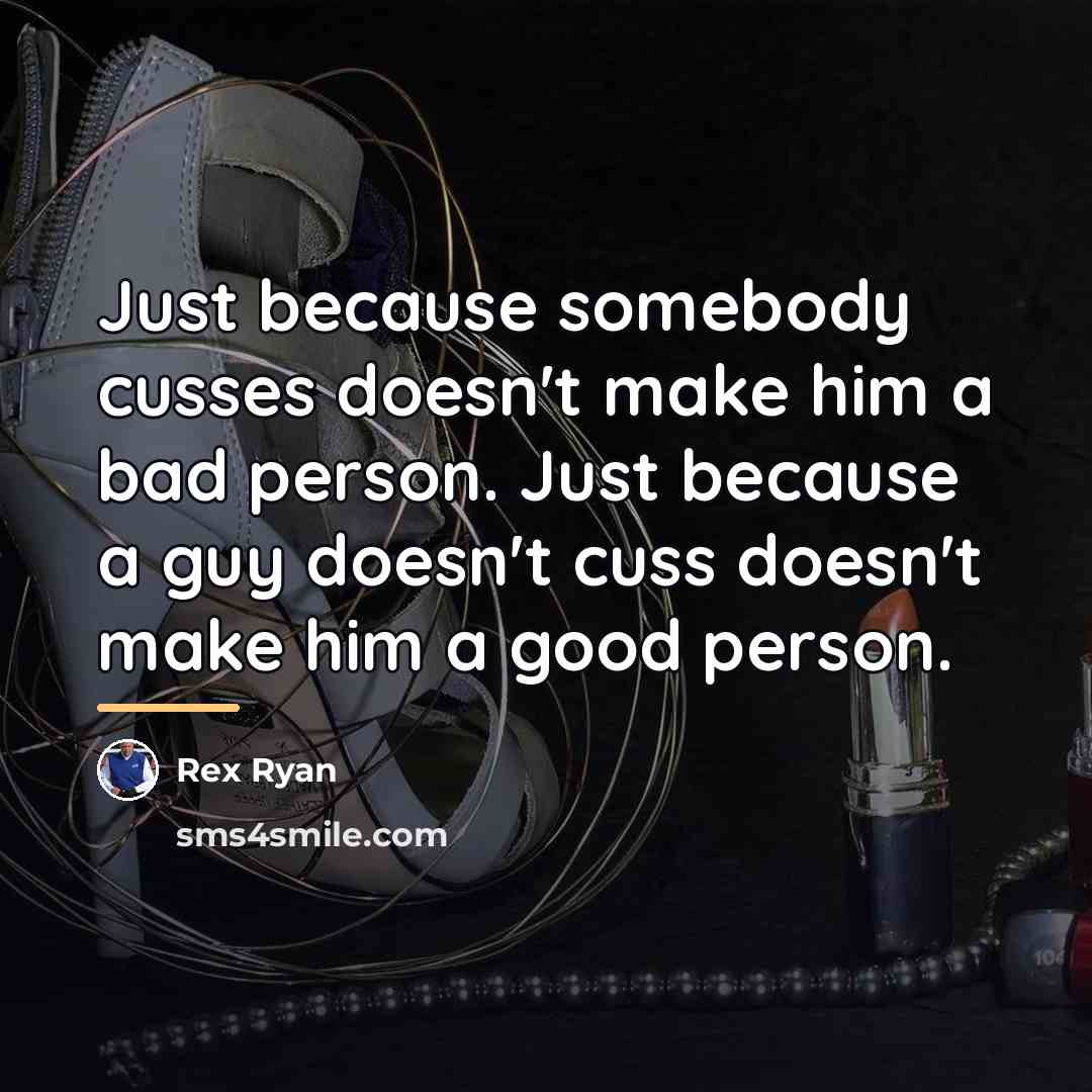 “Just because somebody cusses doesn't make him a bad person.…” quote by Rex Ryan