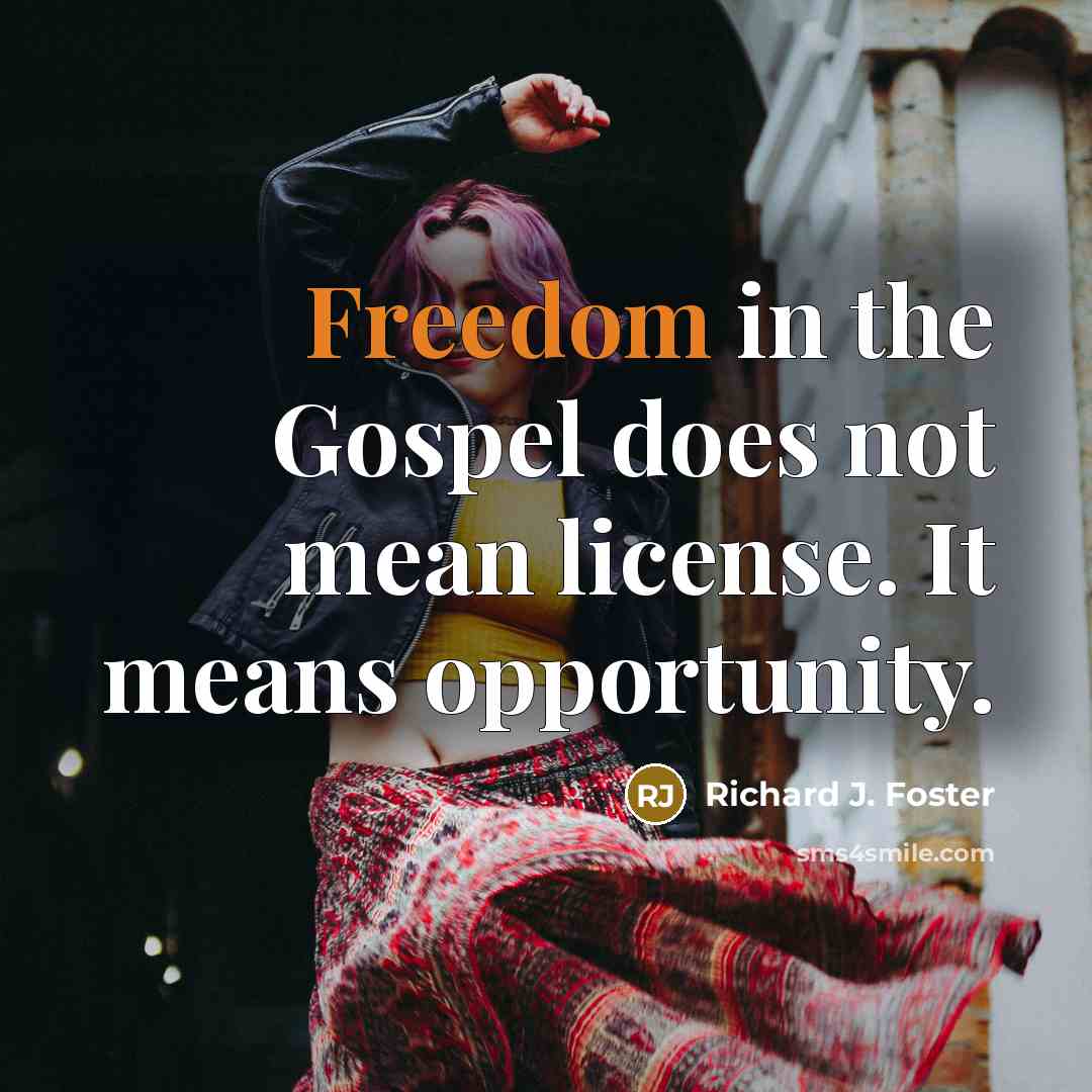 “Freedom in the Gospel does not mean license. It means…” quote by Richard J. Foster