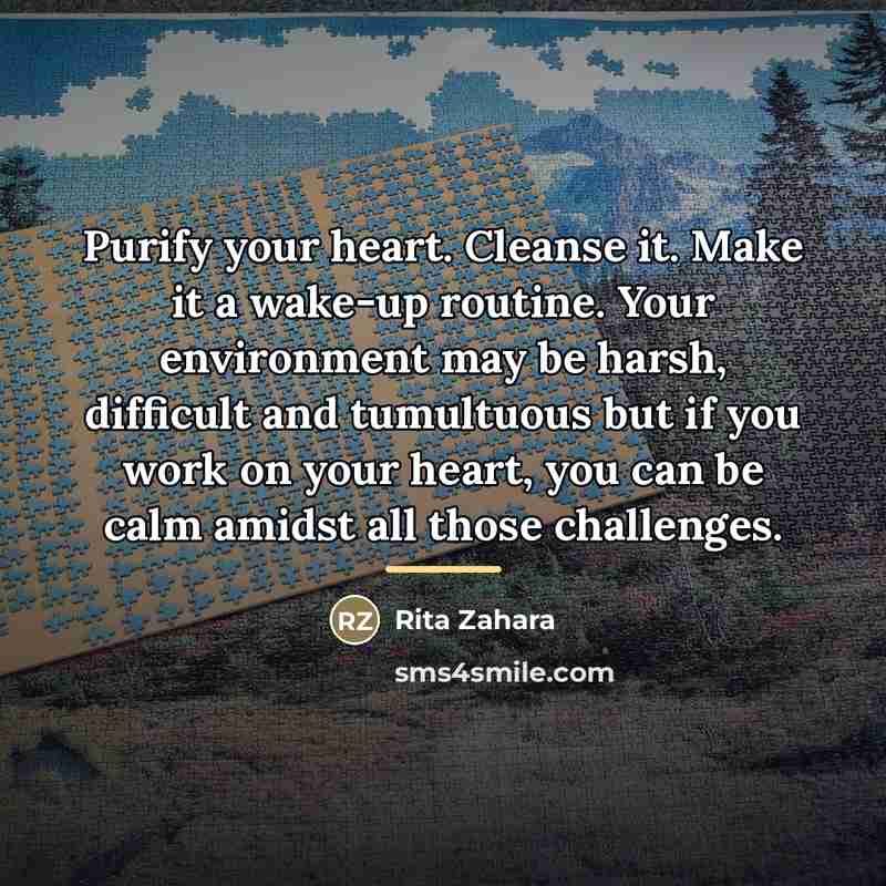 “Purify your heart. Cleanse it. Make it a wake-up routine.…” quote by Rita Zahara