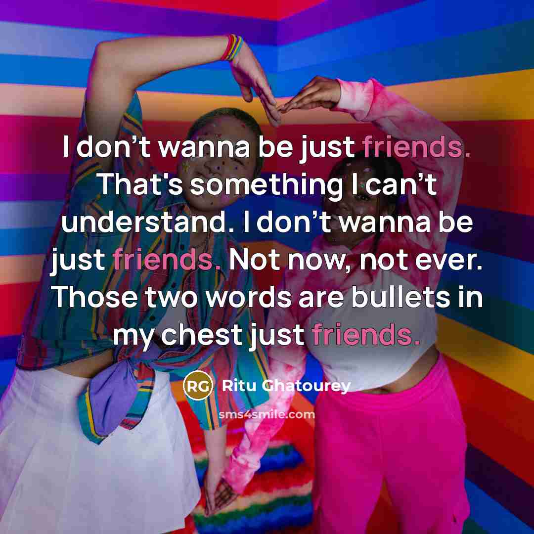 “I don't wanna be just friends. That's something I can't…” quote by Ritu Ghatourey