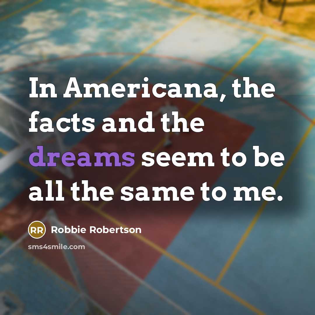 “In Americana, the facts and the dreams seem to be…” quote by Robbie Robertson