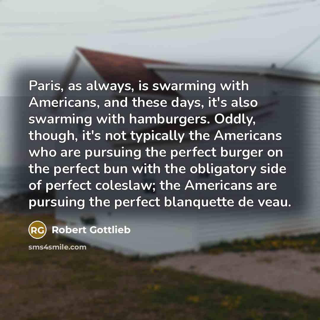 “Paris, as always, is swarming with Americans, and these days,…” quote by Robert Gottlieb