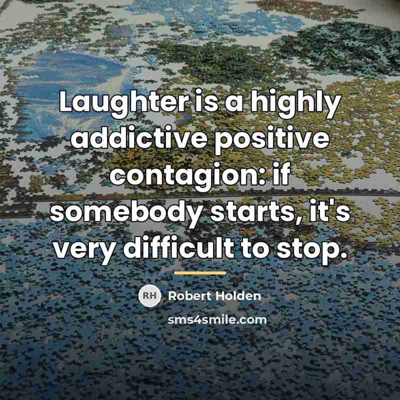 “Laughter is a highly addictive positive contagion: if somebody starts,…” quote by Robert Holden