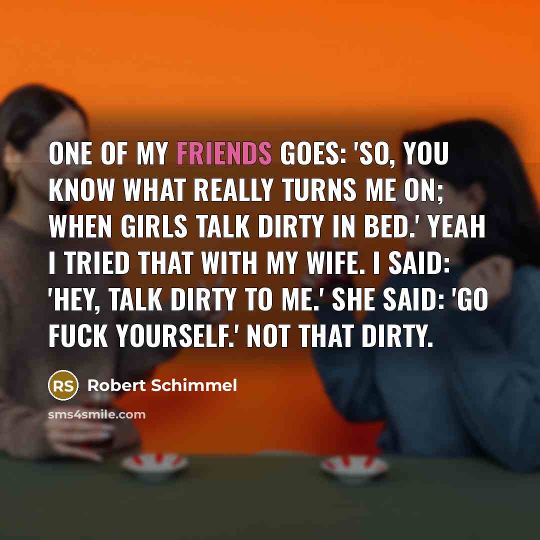 “One of my friends goes: 'So, you know what really…” quote by Robert Schimmel