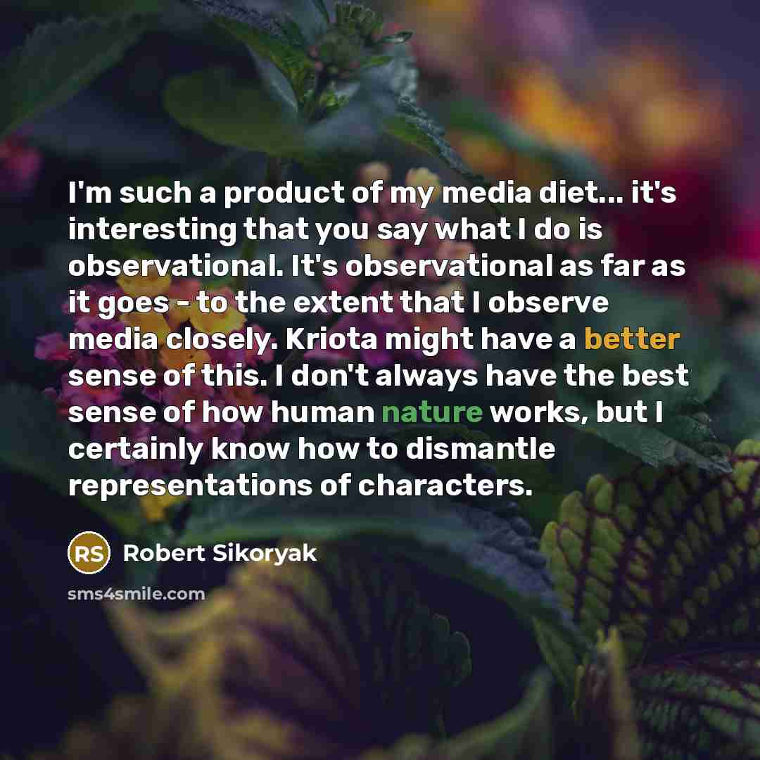 “I'm such a product of my media diet... it's interesting…” quote by Robert Sikoryak