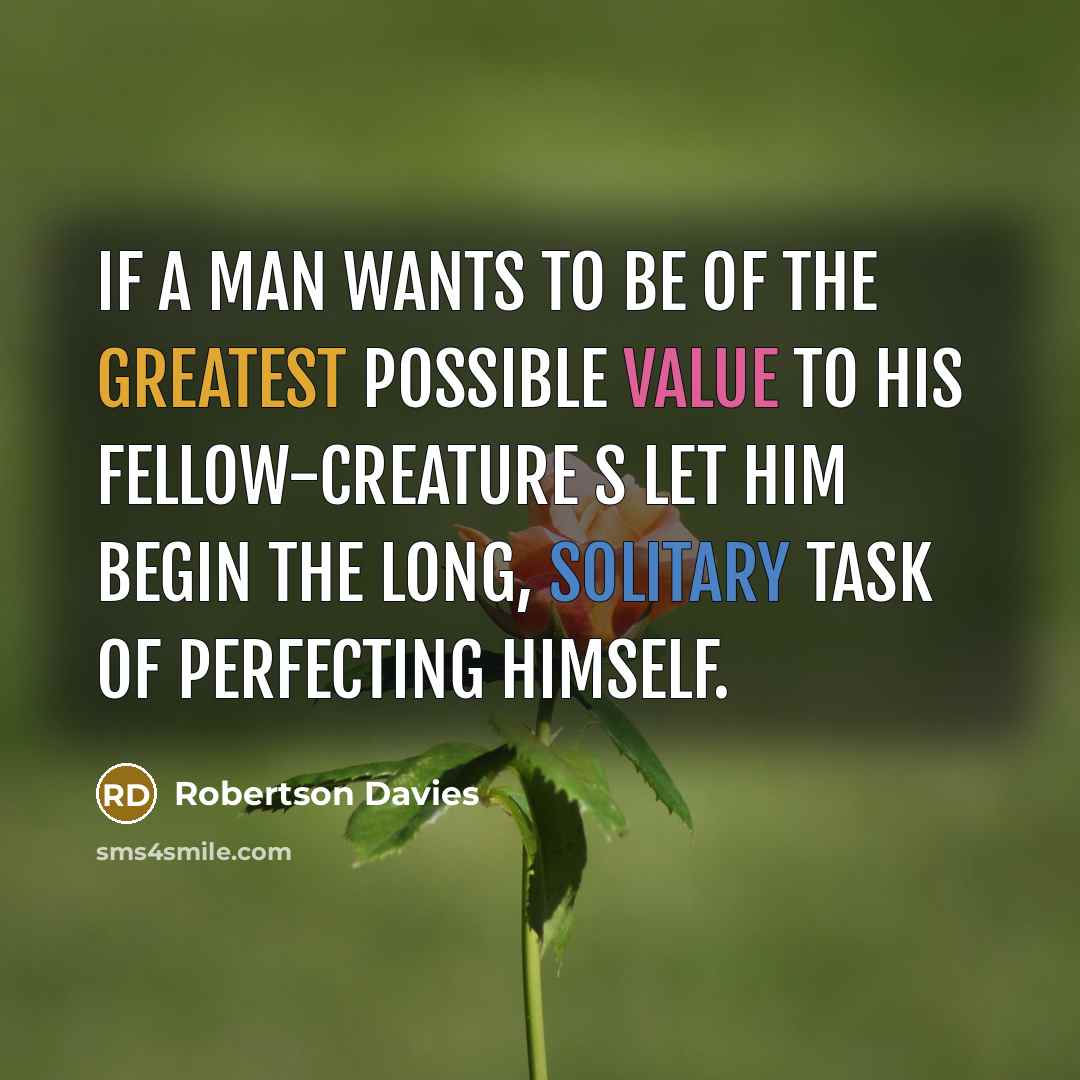 “If a man wants to be of the greatest possible…” quote by Robertson Davies