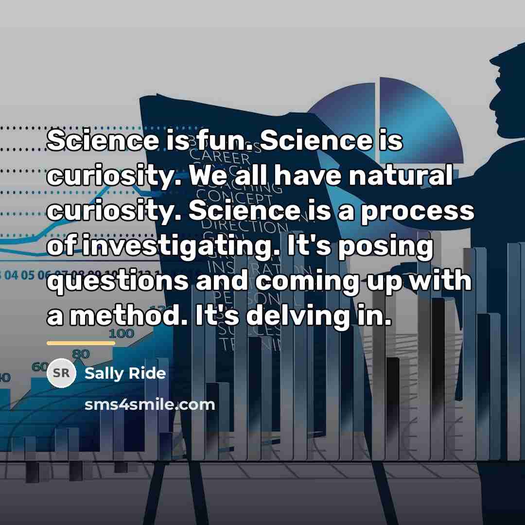 “Science is fun. Science is curiosity. We all have natural…” quote by Sally Ride