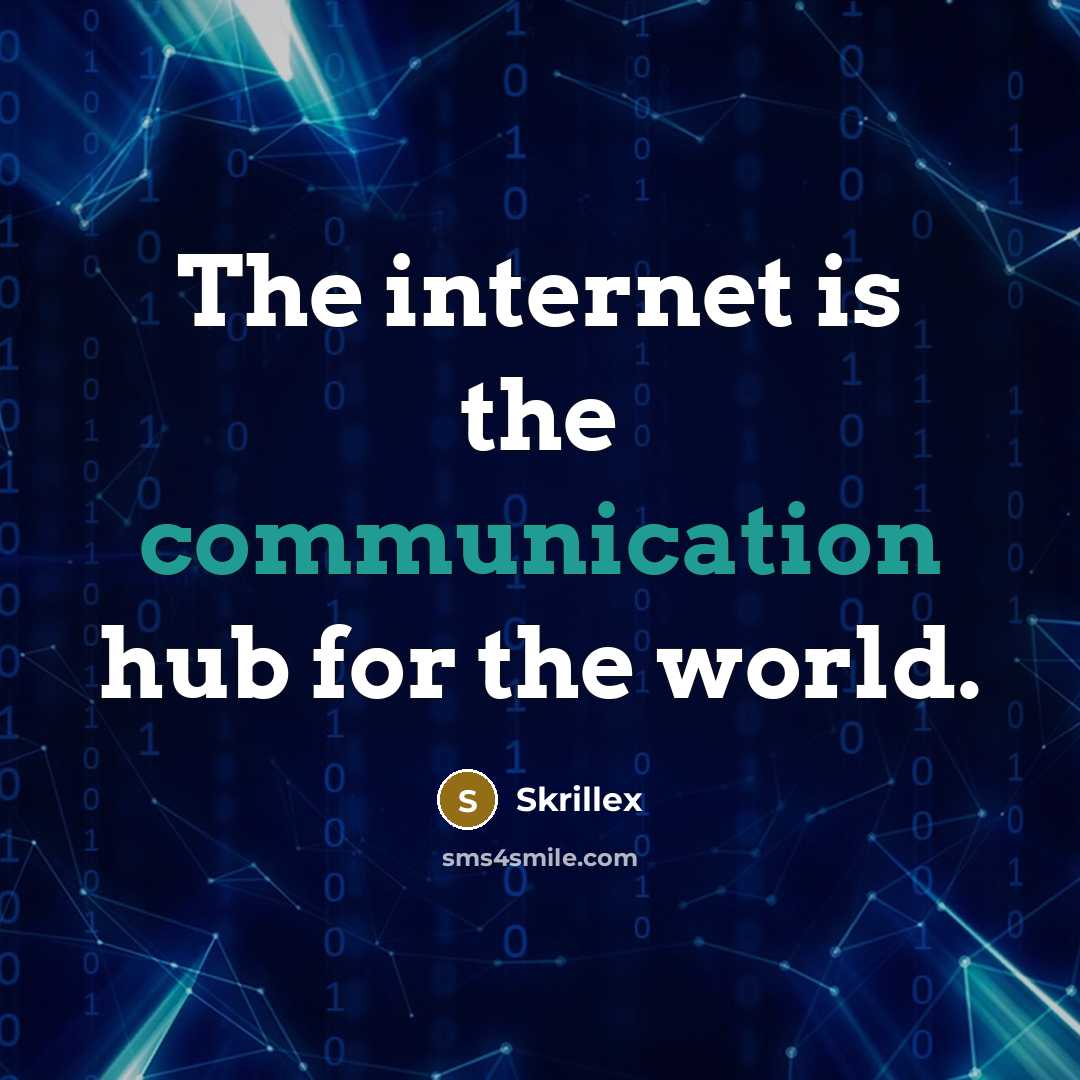 “The internet is the communication hub for the world.…” quote by Skrillex