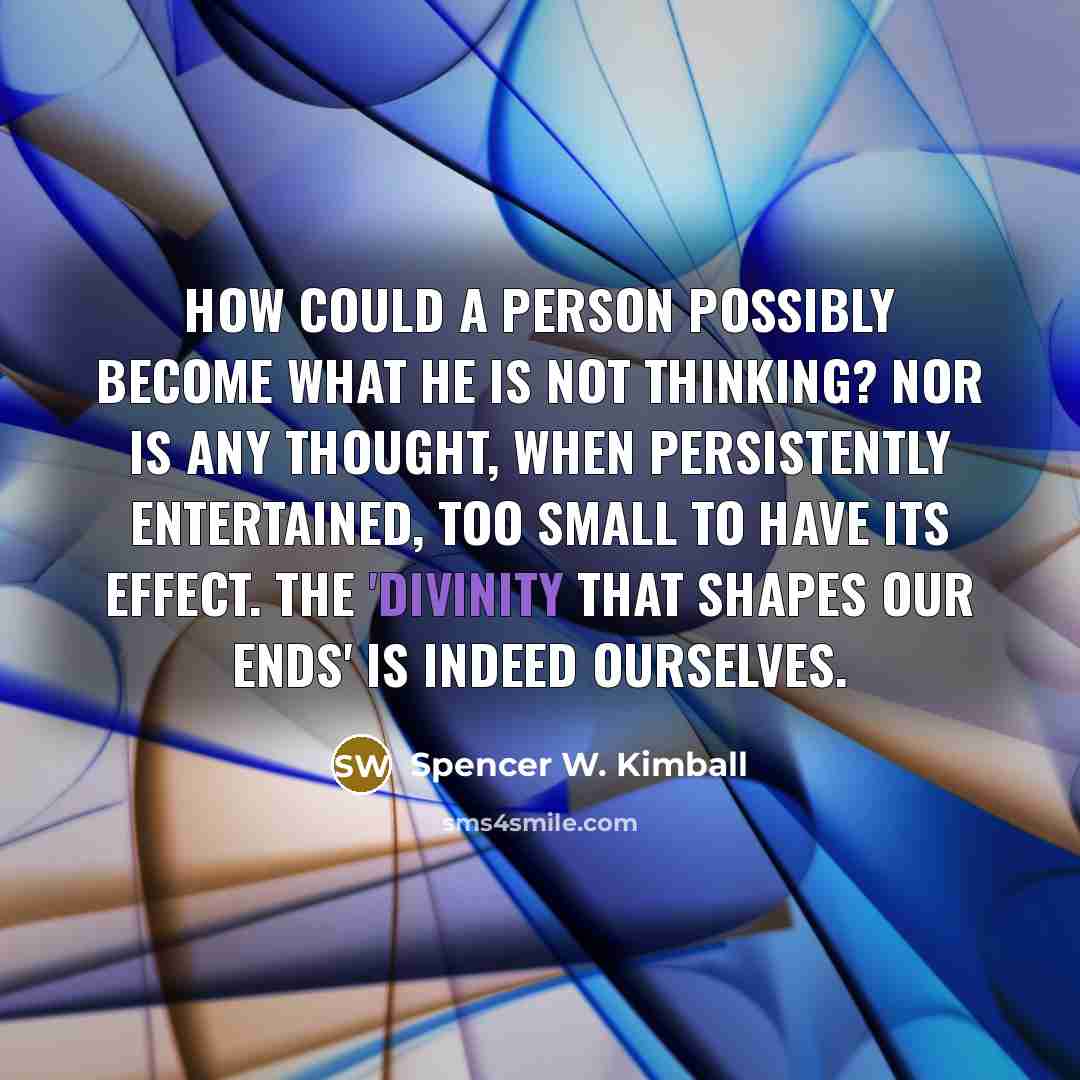 “How could a person possibly become what he is not…” quote by Spencer W. Kimball