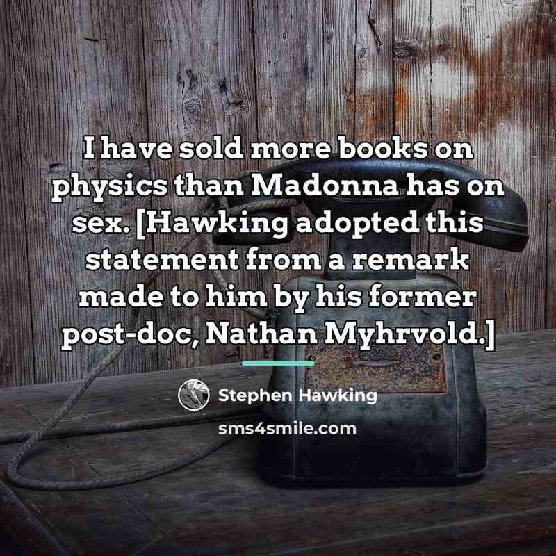 “I have sold more books on physics than Madonna has…” quote by Stephen Hawking