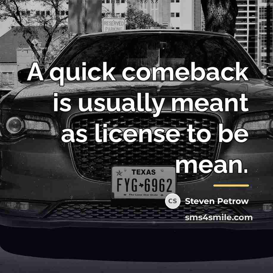 “A quick comeback is usually meant as license to be…” quote by Steven Petrow