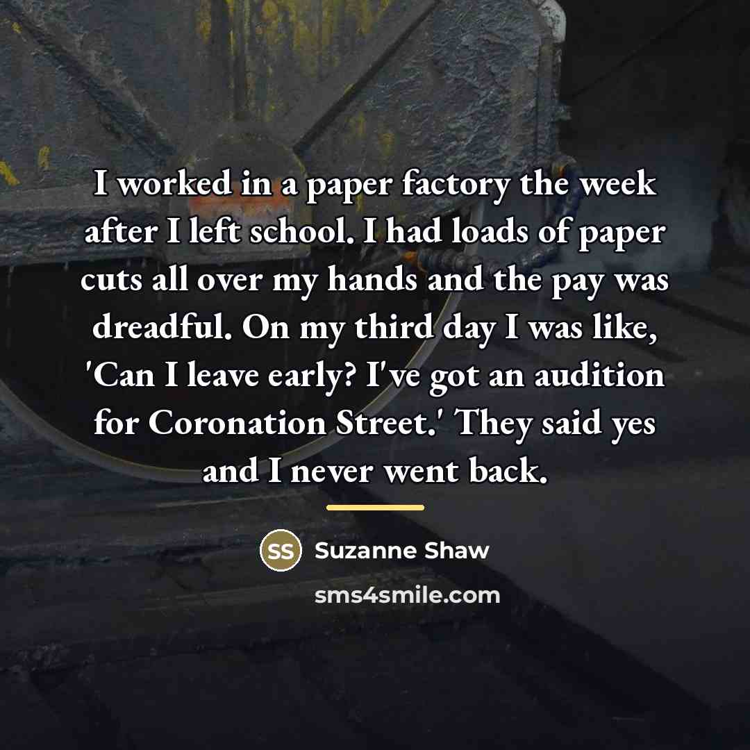“I worked in a paper factory the week after I…” quote by Suzanne Shaw