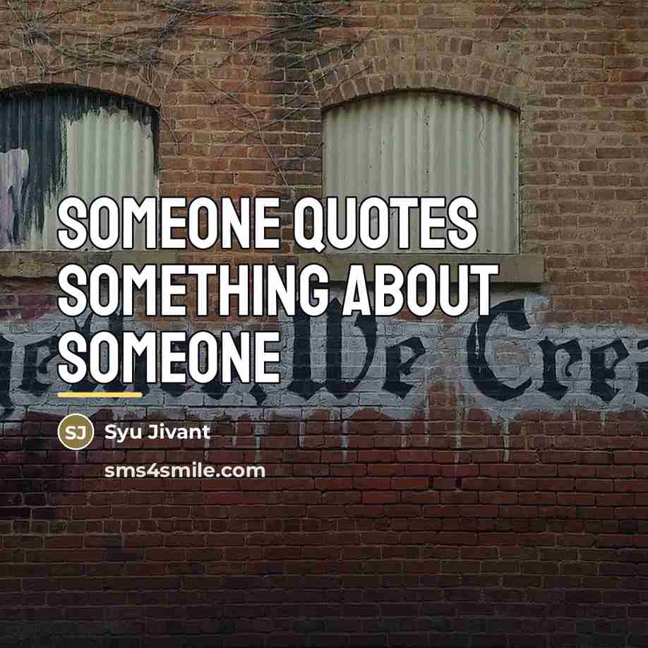 “SOMEONE Quotes Something about SOMEONE…” quote by Syu Jivant