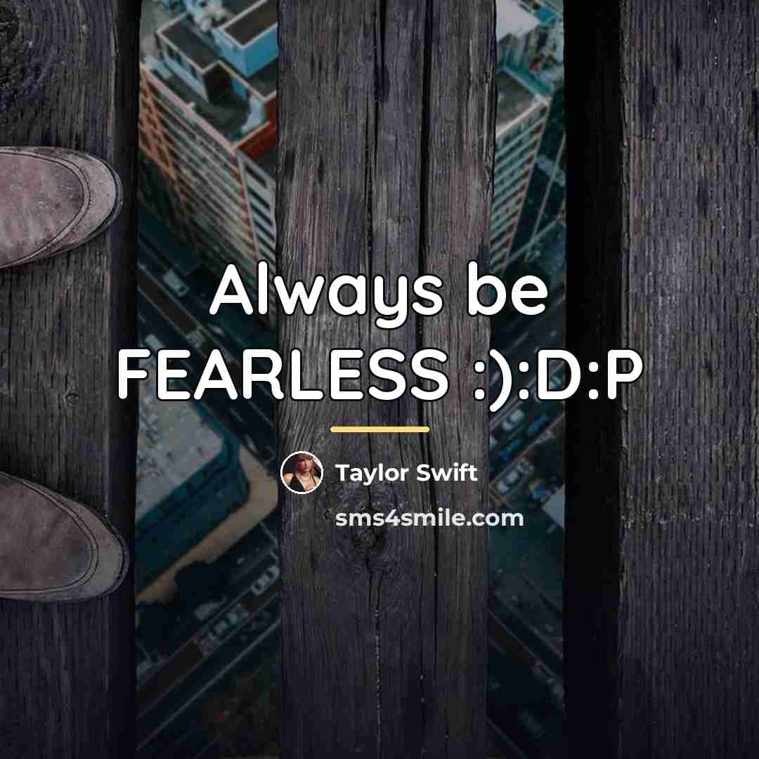 “Always be FEARLESS :):D:P…” quote by Taylor Swift