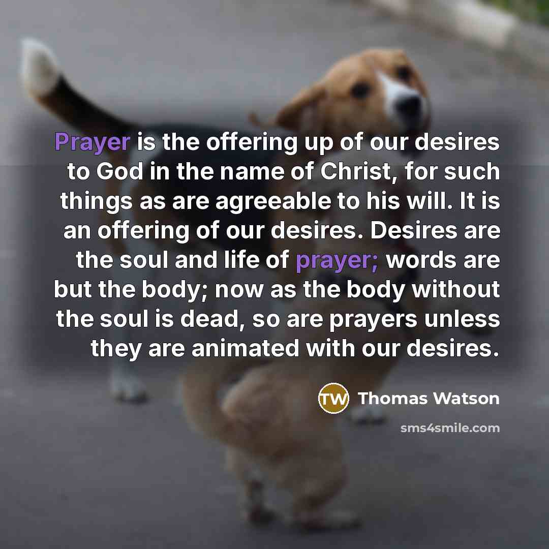 “Prayer is the offering up of our desires to God…” quote by Thomas Watson