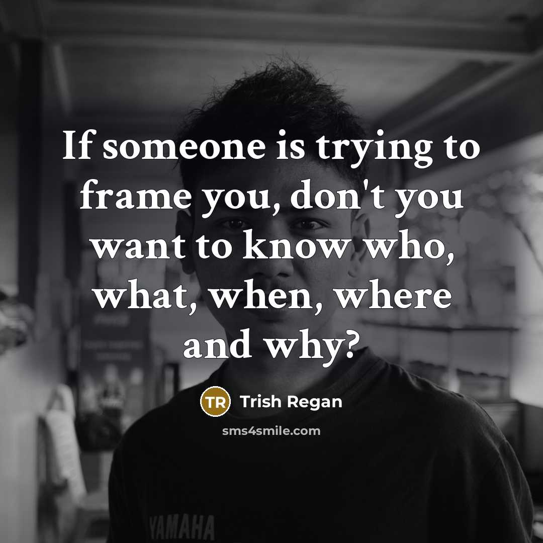 “If someone is trying to frame you, don't you want…” quote by Trish Regan