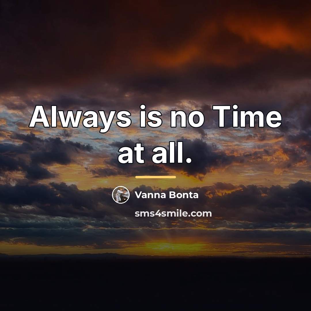 “Always is no Time at all.…” quote by Vanna Bonta