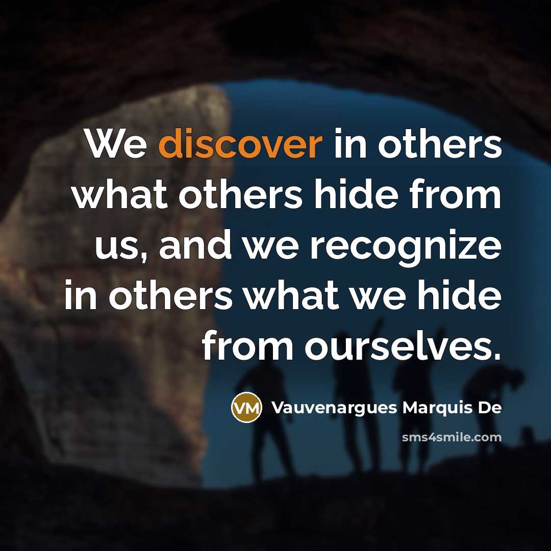“We discover in others what others hide from us, and…” quote by Vauvenargues Marquis De