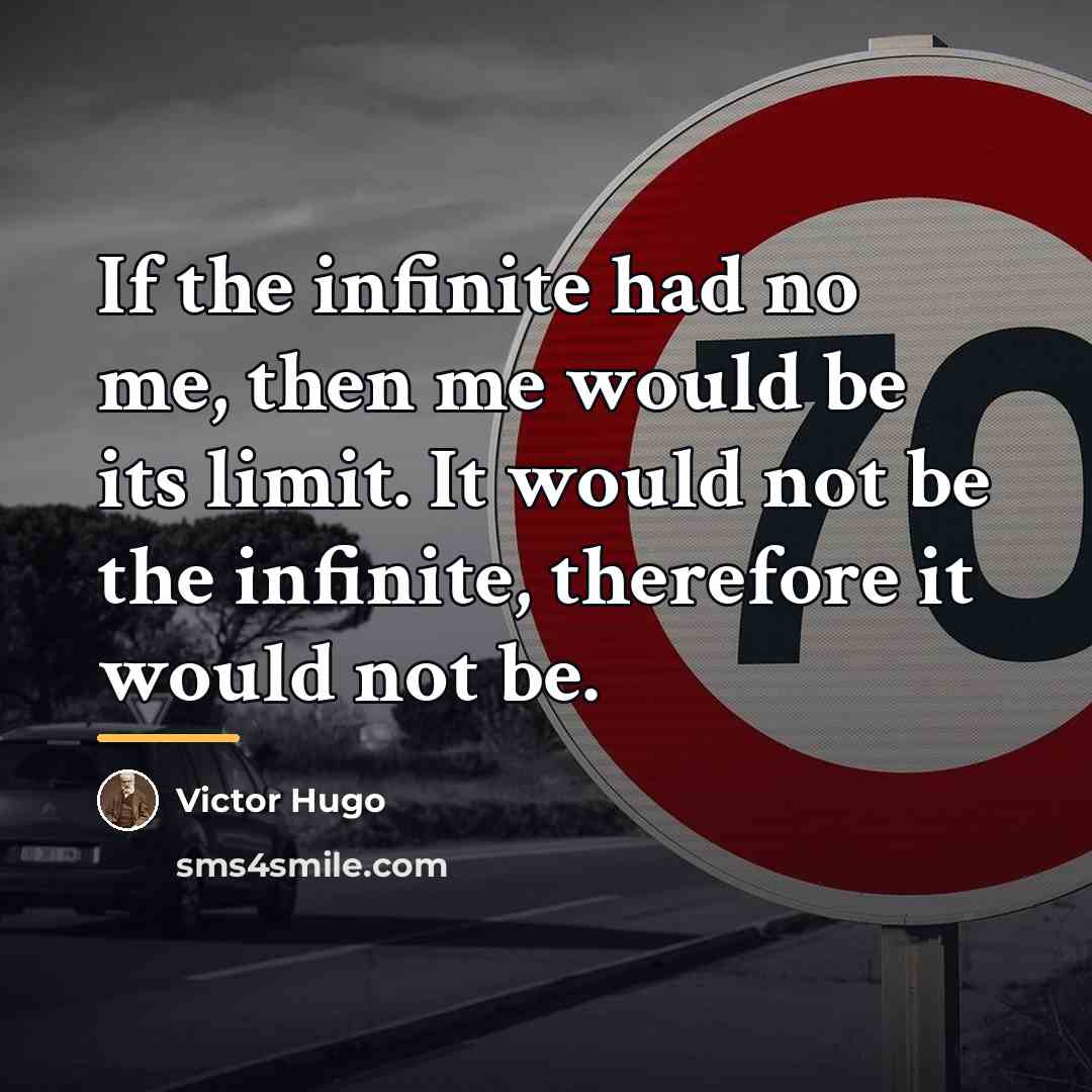 “If the infinite had no me, then me would be…” quote by Victor Hugo