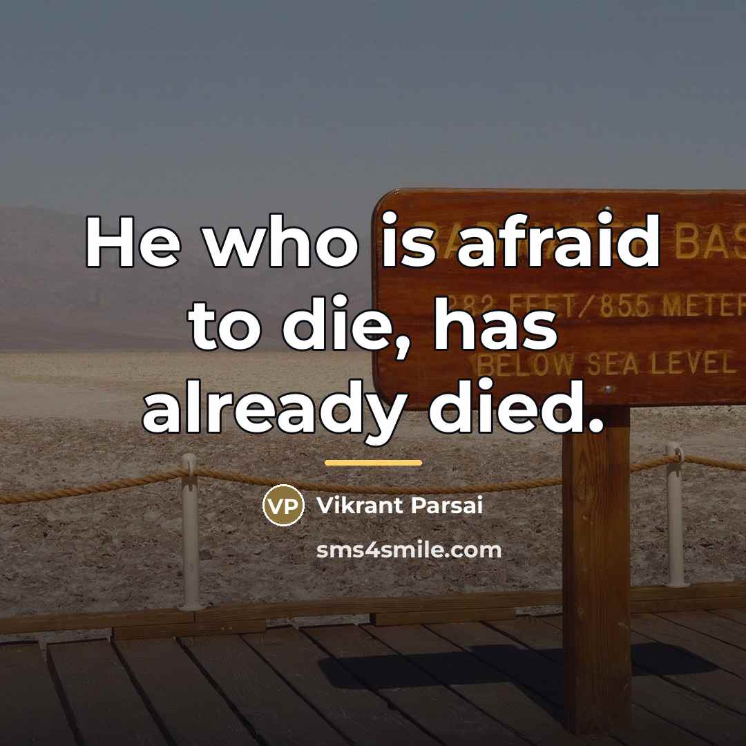 “He who is afraid to die, has already died.…” quote by Vikrant Parsai