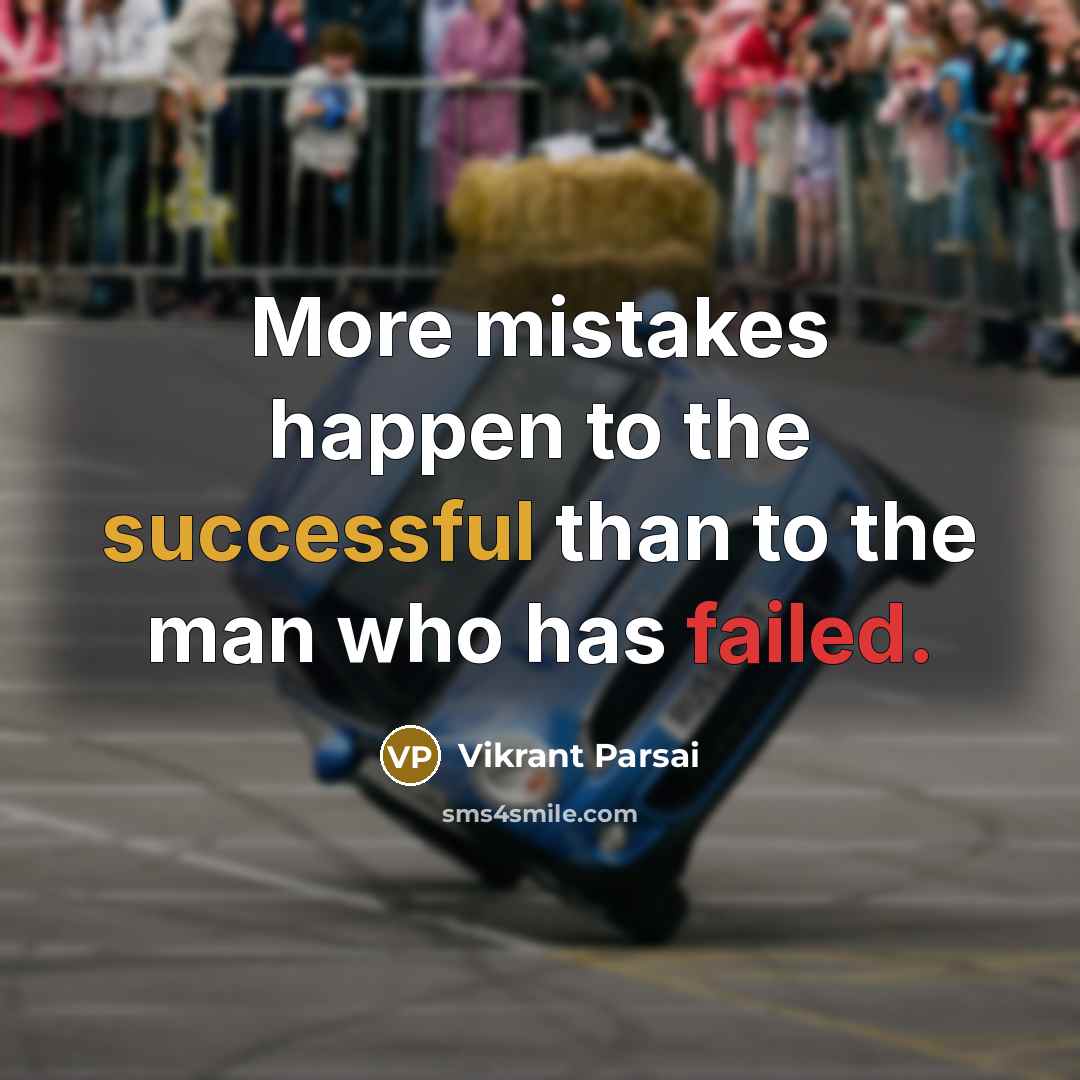 “More mistakes happen to the successful than to the man…” quote by Vikrant Parsai