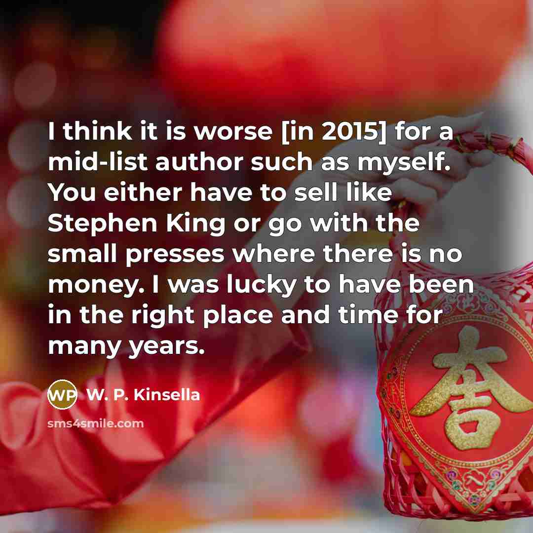 “I think it is worse [in 2015] for a mid-list…” quote by W. P. Kinsella