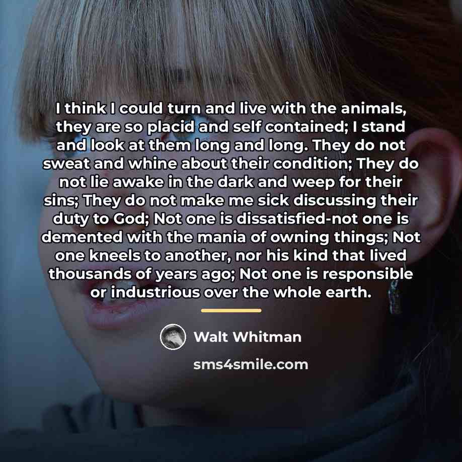 “I think I could turn and live with the animals,…” quote by Walt Whitman