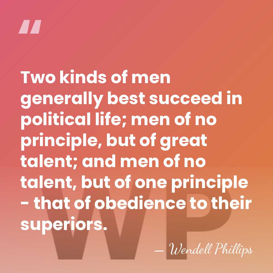 Two kinds of men generally best succeed in political life; men of&hellip; - Wendell Phillips