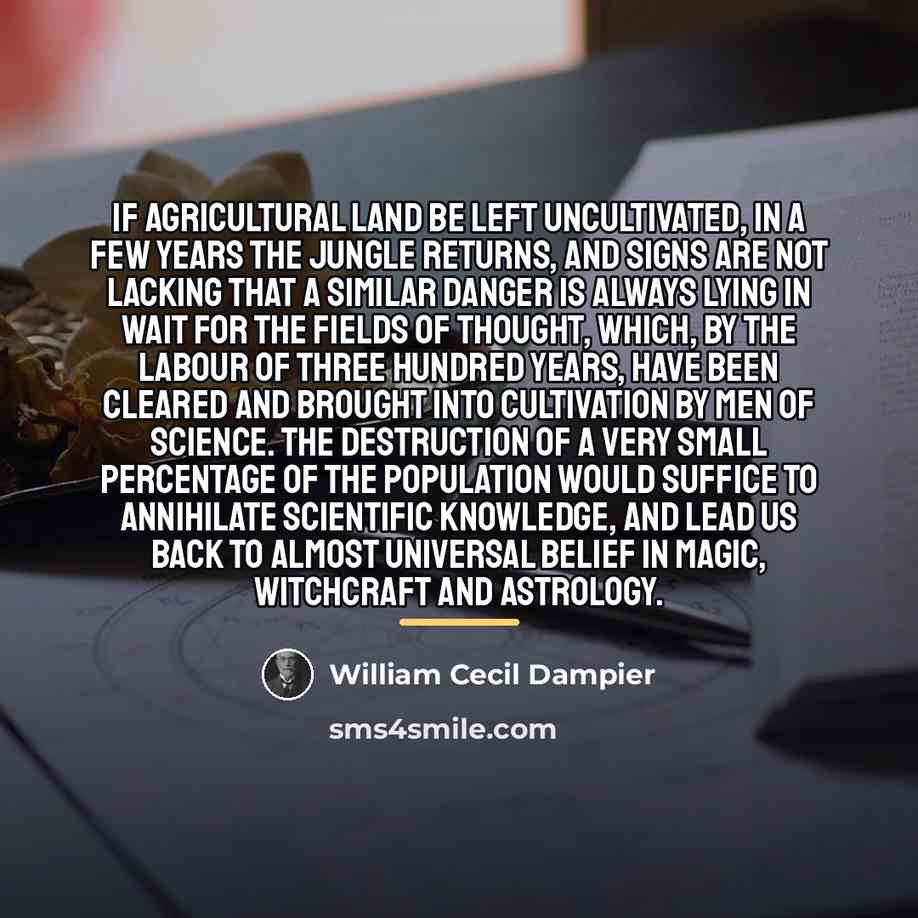 “If agricultural land be left uncultivated, in a few years…” quote by William Cecil Dampier